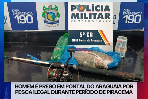 HOMEM É PRESO EM PONTAL DO ARAGUAIA POR PESCA ILEGAL DURANTE PERÍODO DE PIRACEMA
