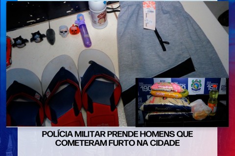 POLÍCIA MILITAR PRENDE HOMENS QUE COMETERAM FURTO NA CIDADE