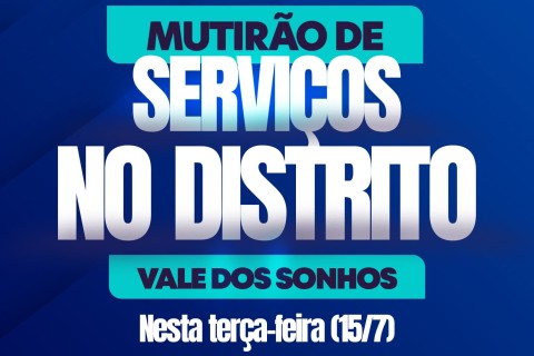 Mutirão leva serviços e ações sociais ao Distrito de Vale dos Sonhos nesta terça-feira (15/7)