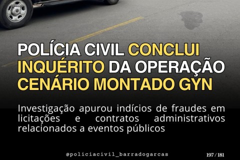 A Polícia Judiciária Civil de Mato Grosso, por meio da 1ª Delegacia de Polícia de Barra do Garças, concluiu nesta terça-feira (17) o Inquérito Policial que apurou os fatos relacionados à Operação Cenário Montado