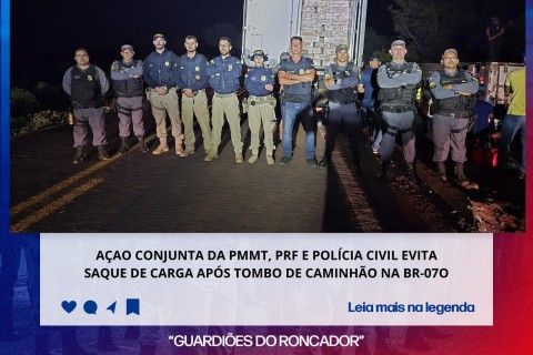 AÇÃO CONJUNTA DA PMMT, PRF E POLÍCIA CIVIL EVITA SAQUE DE CARGA APÓS TOMBO DE CAMINHÃO NA BR-070