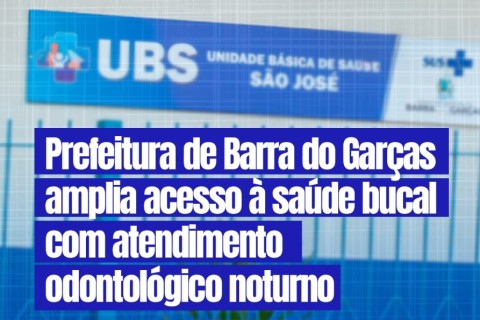 Prefeitura de Barra do Garças amplia acesso à saúde bucal com atendimento odontológico noturno